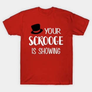 Your Scrooge is Showing T-Shirt